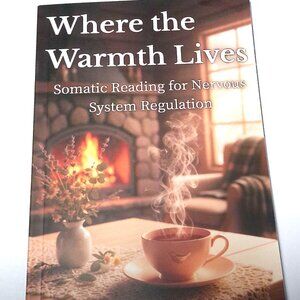 Where the Warmth Lives: Somatic Reading for Nervous System Regulation Paperback